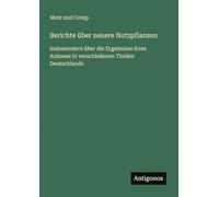 Berichte über neuere Nutzpflanzen: insbesondere über die Ergebnisse ihres Anbaues in verschiedenen Theilen Deutschlands