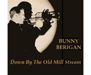 Berigan,Bunny - Down By the Old Mill Stream