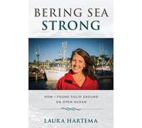Bering Sea Strong: How I Found Solid Ground on Open Ocean - [Livre en VO] Laura Hartema (Auteur)