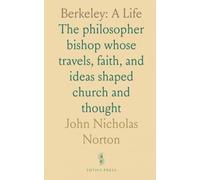 Berkeley: A Life: The philosopher bishop whose travels, faith, and ideas shaped church and thought