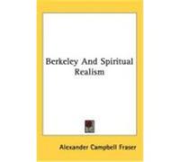 Berkeley and Spiritual Realism Fraser, Alexander Campbell (Auteur)