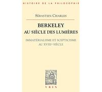 Berkeley Au Siècle Des Lumières - Immatérialisme Et Scepticisme Au Xviiième Siècle