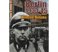 Berlin, 1933-1945 avec Wilhelm Mohnke - Thomas Fischer - Heimdal Eds - relié - Monographie