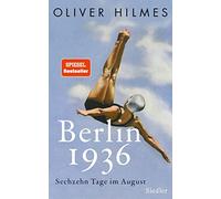 Berlin 1936: Sechzehn Tage im August