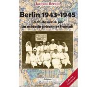 Berlin 1943-1945, La Chute vécue par un médecin prisonnier français La chute vécue par un médecin prisonnier français - Jacques Bernot - Passionnes De Bouquins - broché - Récit