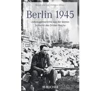 Berlin 1945: Der Todeskampf der Reichshauptstadt. Berlin unter alliiertem Bombenhagel, unerbittlich geführte Kämpfe, die letzten Tage der Nazi-Diktatur. Zeitzeugenberichte und erschütternde Bilder