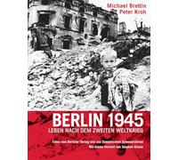Berlin 1945: Leben nach dem Zweiten Weltkrieg. Fotos vom Berliner Verlag und aus Sowjetischen Armeearchiven