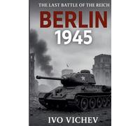 BERLIN 1945 The Last Battle of the Reich