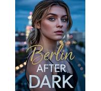 Berlin After Dark: Zwischen Ruhm und Liebe