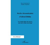 Berlin Alexanderplatz d'Alfred Döblin: Un roman dans une oeuvre, une oeuvre dans son temps