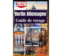 Berlin Allemagne Guide de voyage 2026: Un manuel pratique pour voyageurs avec itinéraire, parcours, repas locaux, logements et transports