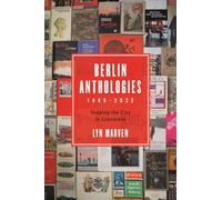 Berlin Anthologies, 1885-2022: Shaping the City in Literature