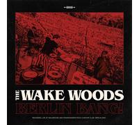 The Wake Woods – The Wake Woods – Berlin Bang!