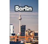 Berlin: Beautiful Cities, World Wonders, World Cities Collection, Lined Notebook to Write In With Soft Cover Journal 110 pages 6 x 9 in