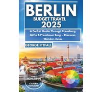 Berlin Budget Travel 2025: A Pocket Guide Through Kreuzberg, Mitte & Prenzlauer Berg - Discover, Wander, Relax
