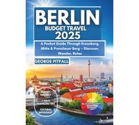 Berlin Budget Travel 2025: A Pocket Guide Through Kreuzberg, Mitte & Prenzlauer Berg - Discover, Wander, Relax