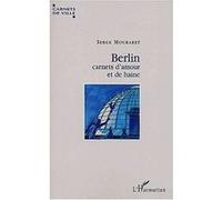 Berlin, carnets d'amour et de haine Serge Mouraret (Auteur)