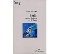 Berlin, carnets d'amour et de haine - Serge Mouraret - L'harmattan - broché - Récit
