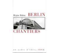Berlin chantiers : Un essai sur les passés fragiles