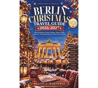 BERLIN CHRISTMAS Travel Guide 2026-2027: Advent Markets, Festive Dining, Winter Walks, and 3 to 7 Day Itineraries for First-Time Visitors