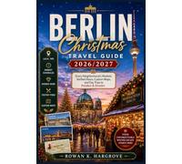 Berlin Christmas Travel Guide 2026/2027: Every Neighborhood's Markets, Verified Hours, Custom Maps, and Day Trips to Potsdam & Dresden