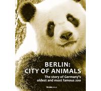 Berlin: City of Animals: The story of Germany's oldest and most famous zoo