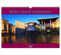 Berlin Colored Architecture (Wandkalender 2026 DIN A3 quer), CALVENDO Monatskalender: Berlins Bauwerke im besten Licht