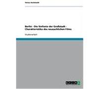Berlin - Die Sinfonie der Großstadt - Charakteristika des neusachlichen Films Hochmuth, Teresa (Auteur)