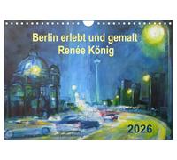 Berlin erlebt und gemalt - Renée König (Wandkalender 2026 DIN A4 quer), CALVENDO Monatskalender: Die Berliner Malerin Renée König präsentiert Gemälde, die von ihrer Heimatstadt erzählen.