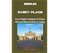 Berlin - Every Place: An In-Depth Analysis of Urban Life and Why Society Is Losing Its Soul.