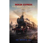 BERLIN EXPRESS THE WORST GENOCIDE: WHAT GENOCIDE FAILED TO ERASE (BOOK 6)
