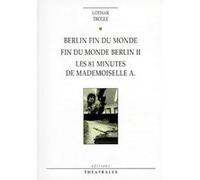 Berlin fin du monde, Fin du monde Berlin II, Les 81 minutes de mademoiselle A. Lothar Trolle (Auteur), Jean-Louis Besson (Traduction), Jean Jourdheuil (Traduction), Michel Bataillon (Traduction), Jörn