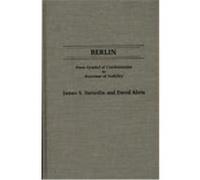 Berlin: From Symbol of Confrontation to Keystone of Stability Sutterlin, James S., Klein, David (Auteur)