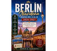 Berlín Guía De Viaje Navideña 2026/2027: Los Mercados De Cada Barrio, Horarios Verificados, Mapas Hechos A Medida Y Excursiones A Potsdam Y Dresde
