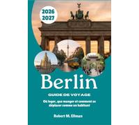 Berlin Guide de voyage 2026-2027: Où loger, que manger et comment se déplacer comme un habitant