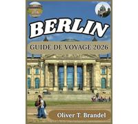 BERLIN GUIDE DE VOYAGE 2026: À la découverte des histoires de Berlin : une immersion dans l'art, l'architecture et la vie urbaine
