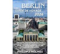 BERLIN GUIDE DE VOYAGE 2026: Histoire, culture, quartiers, gastronomie et organisation intelligente pour tous les types de visiteurs