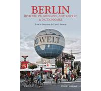 Berlin: Histoire, promenades, anthologie et dictionnaire