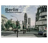 Berlin - Historische Ansichten (Tischkalender 2026 DIN A5 quer), CALVENDO Monatskalender: Berlin erfuhr eine wechselvolle Geschichte. Ehemals geteilt, ... der 50er bis 70er Jahre aus Ost und West auf.