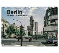 Berlin - Historische Ansichten (Wandkalender 2026 DIN A3 quer), CALVENDO Monatskalender: Berlin erfuhr eine wechselvolle Geschichte. Ehemals geteilt, ... der 50er bis 70er Jahre aus Ost und West auf.