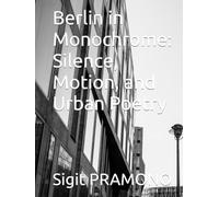 Berlin in Monochrome: Silence, Motion, and Urban Poetry