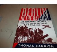 Berlin In The Balance: The Blockade, The Airlift, The First Major Battle Of The Cold War
