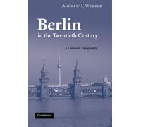 Berlin in the Twentieth Century: A Cultural Topography