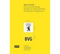 Berlin Ist Gelb: Das Corporate Design Der Berliner Verkehrsbetriebe: Entstehung Und Gegenwart