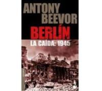 Berlín. La Caída: 1945 - Antony Beevor Antony Beevor (Auteur)
