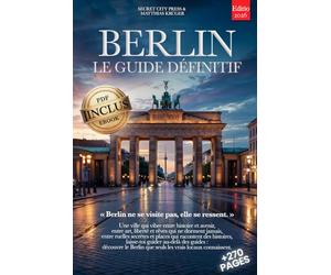 BERLIN LE GUIDE DÉFINITIF: Tout ce dont tu as besoin et BIEN PLUS: Secrets, Itinéraires Authentiques & Conseils d’Initiés pour Vivre Berlin comme un Local, que tu sois Débutant ou Expert +eBook INCLUS