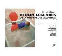 Berlin Légendes Ou La Mémoire Des Décombres - Une Capitale Littéraire En Rêveries Et En Conversations