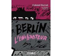 Berlin L'enchanteur - Colonel Durruti - Goater - broché - Roman