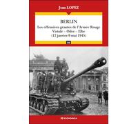 Berlin - Les offensives géantes de l'Armée Rouge : Vistule, Oder, Elbe (12 janvier - 9 mai 1945) - Campagnes & Stratégies
