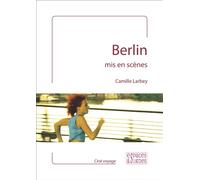 Berlin mis en scènes - Camille Larbey - Espaces & Signes - broché - Monographie